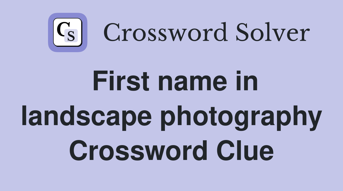 First name in landscape photography Crossword Clue Answers